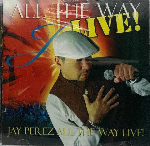 Jay Perez - All the Way Live!