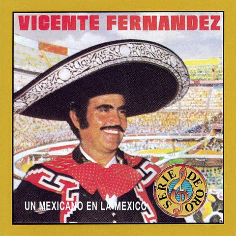 Vicente Fernandez Serie De Oro - Un Mexicano en La Mexico